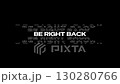 Be right back typography, with glitch animation on black  background. 4k video. ideal for graphic design projects, presentations, website backgrounds, and social media posts. 130280766